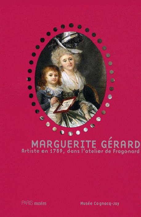 Marguerite Gérard. Artiste en 1789 dans l'atelier de Fragonard