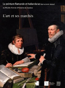 L'art et ses marchés - La peinture flamande et hollandaise XVIIe-XVIIIe siècles 