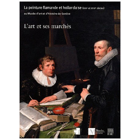 L'art et ses marchés - La peinture flamande et hollandaise XVIIe-XVIIIe siècles 