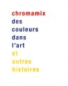 Chromamix, des couleurs dans l'art et autres histoires