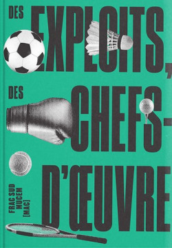 Des exploits, des chefs-d'oeuvre