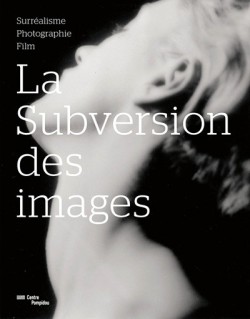 La subversion des images - Surréalise, photographie, film
