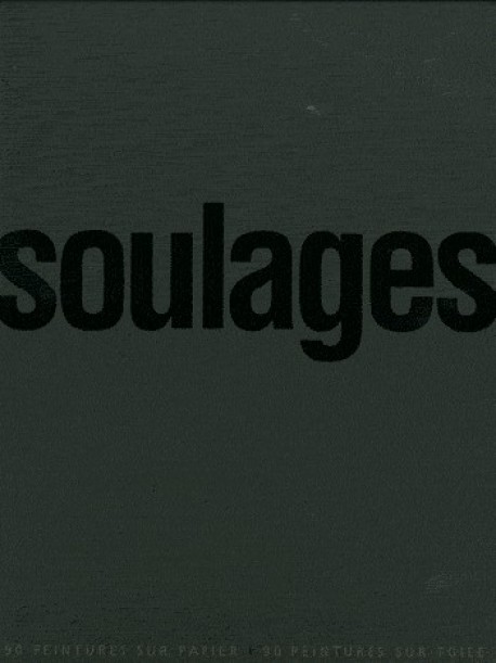 Soulages - 90 peintures sur toile, 90 peintures sur papier