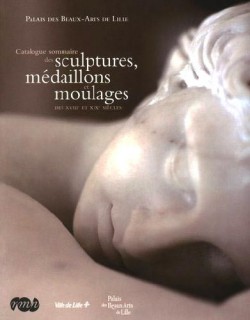 Catalogue sommaire des sculptures, médaillons et moulages des XVIIIe et XIXe siècles - Palais des Beaux-arts de Lille