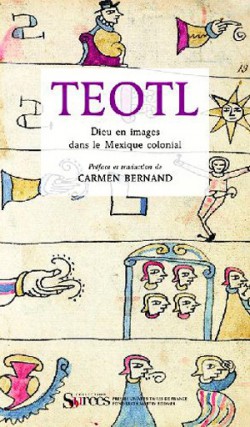 Teotl - Dieu en images dans le Mexique colonial