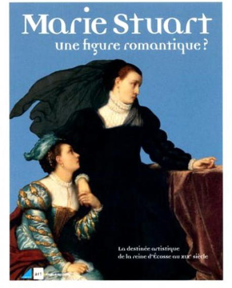 Marie Stuart, une figure romantique ?