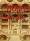 L'Opéra Garnier, dessins pour un chef-d'Oeuvre