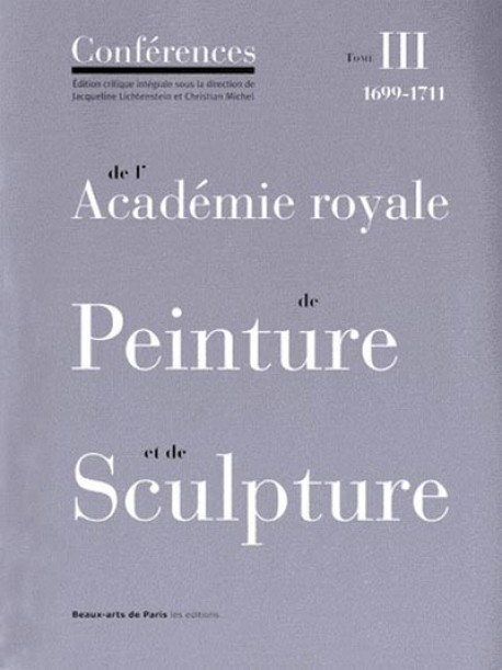 Les conférences de l'Académie Royale de Peinture et de Sculpture. Tome 3