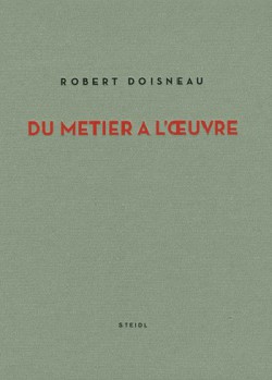 Robert Doisneau, du métier à l'oeuvre