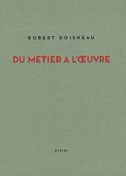 Robert Doisneau, du métier à l'oeuvre