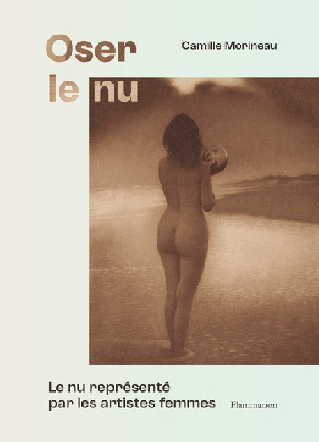 Oser le nu, du XVIe au XXe siècle - Le nu représenté par les artistes femmes
