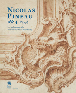 Nicolas Pineau (1684-1754) - Un sculpteur rocaille entre Paris et Saint-Pétersbourg