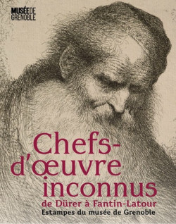 Chefs-d'oeuvre inconnus de Dürer à Fantin-Latour - Estampes du Musée de Grenoble