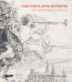 L'eau-forte, outil du peintre - De Parmesan à Tiepolo
