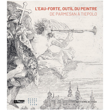 L'eau-forte, outil du peintre - De Parmesan à Tiepolo
