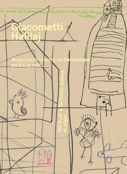 Giacometti / Halilaj - We built a fantastic palace at night...
