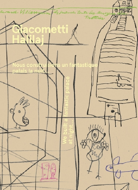 Giacometti / Halilaj - We built a fantastic palace at night...