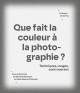 Que fait la couleur à la photographie ? Techniques, usages, controverses