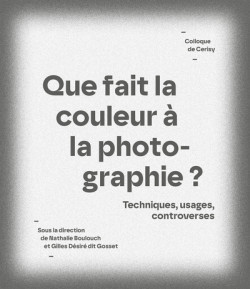 Que fait la couleur à la photographie ? Techniques, usages, controverses