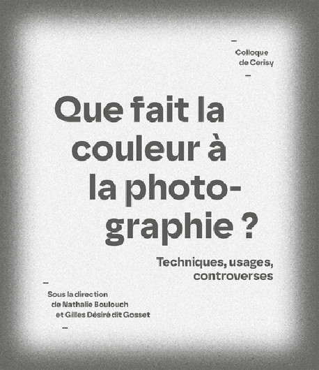 Que fait la couleur à la photographie ? Techniques, usages, controverses