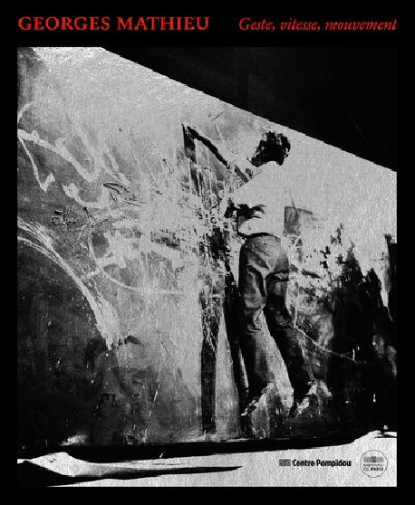 Georges Mathieu - Geste, vitesse, mouvement