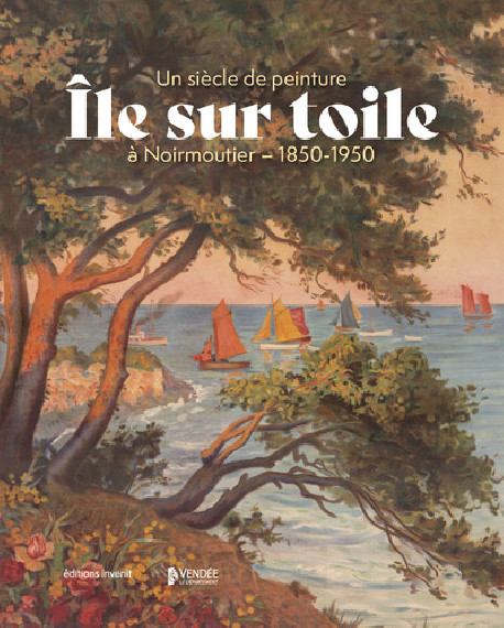 Un siècle de peinture à Noirmoutier (1850-1950) - Île sur toile