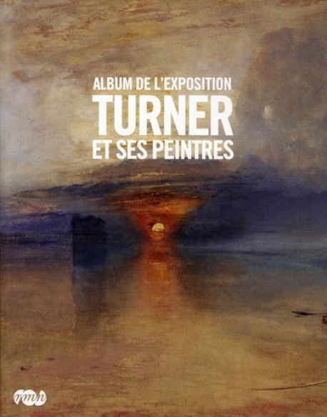 Album d'exposition - Turner et ses peintres