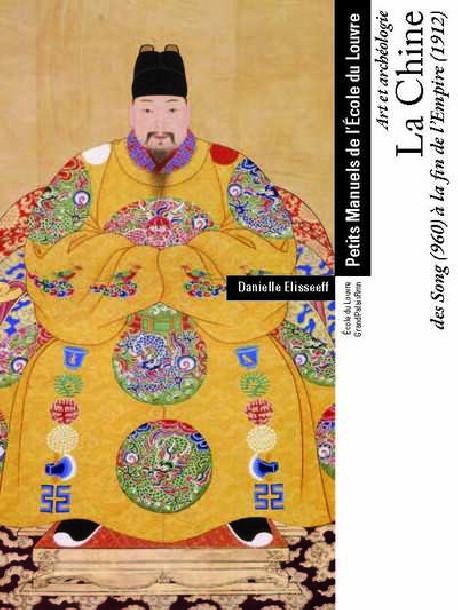 La Chine : des Song (960) à la fin de l'Empire (1912) - Manuels de l'Ecole du Louvre