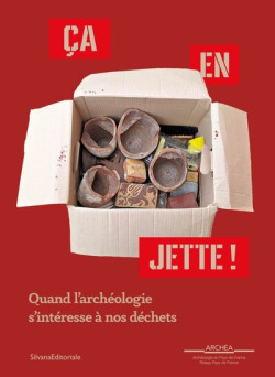 Ça en jette ! Quand l’archéologie s’intéresse à nos déchets