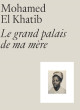Mohamed El Khatib - Le grand palais de ma mère