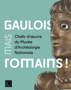 Gaulois, mais Romains ! Chefs-d'oeuvre du Musée d'Archéologie Nationale