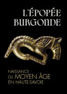 L'épopée burgonde. Naissance du Moyen Âge en Haute-Savoie