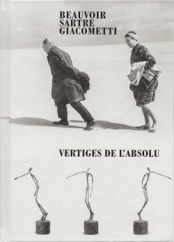 Beauvoir, Sartre, Giacometti - Vertiginousness of the Absolute
