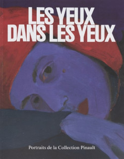 Les Yeux dans les yeux - Portraits de la Collection Pinault