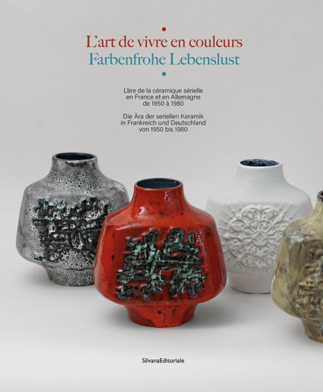 L'art de vivre en couleur - L'ère de la céramique sérielle en France et en Allemagne de 1950 à 1980