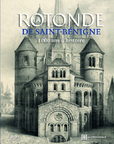 La Rotonde de Saint-Bénigne - 1000 ans d'histoire
