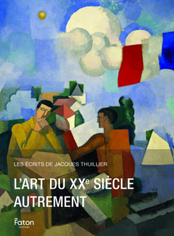 L'art du XXe siècle autrement - Les écrits de Jacques Thuillier