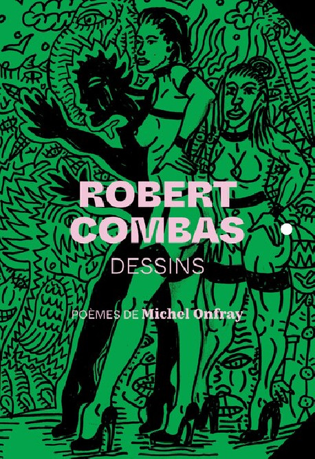 Robert Combas, dessins - Poèmes de Michel Onfray