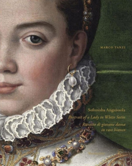 Sofonisba Anguissola. Portrait of a Lady in White Satin (English Edition)