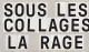 Sous les collages, la rage