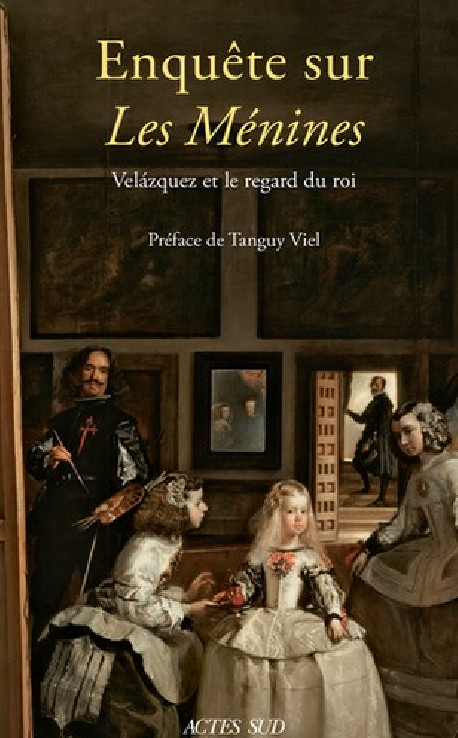 Enquête sur Les Ménines - Velazquez et le regard du roi