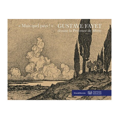 Gustave Fayet dessine la Provence de Mirèio (Frédéric Mistral)