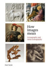 How Images Mean - Iconography and meta-iconography