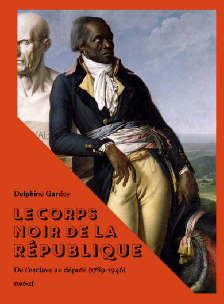 Le corps noir de la République - De l'esclave au député (1789-1946)