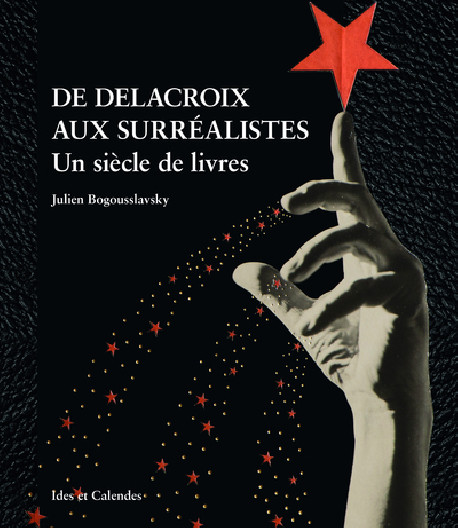 De Delacroix aux surréalistes - Un siècle de livres