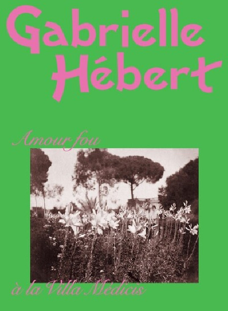 Gabrielle Hebert - Amour fou a la villa medicis