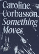 Caroline Corbasson - Something Moves