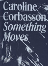Caroline Corbasson - Something Moves