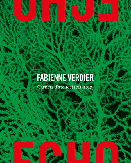 Echo - Fabienne Verdier. Carnets d'atelier (2011-2017)