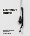 Abstract Erotic - Louise Bourgeois, Eva Hesse and Alice Adams